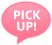 PICK UP!